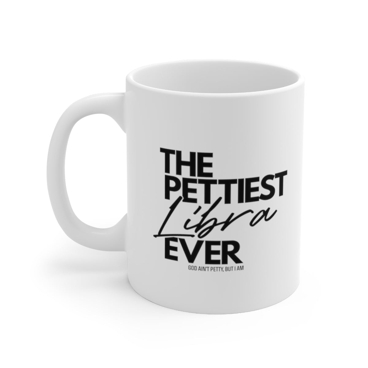 The Pettiest Libra Ever Mug 11oz (White/Black)-Mug-The Original God Ain't Petty But I Am