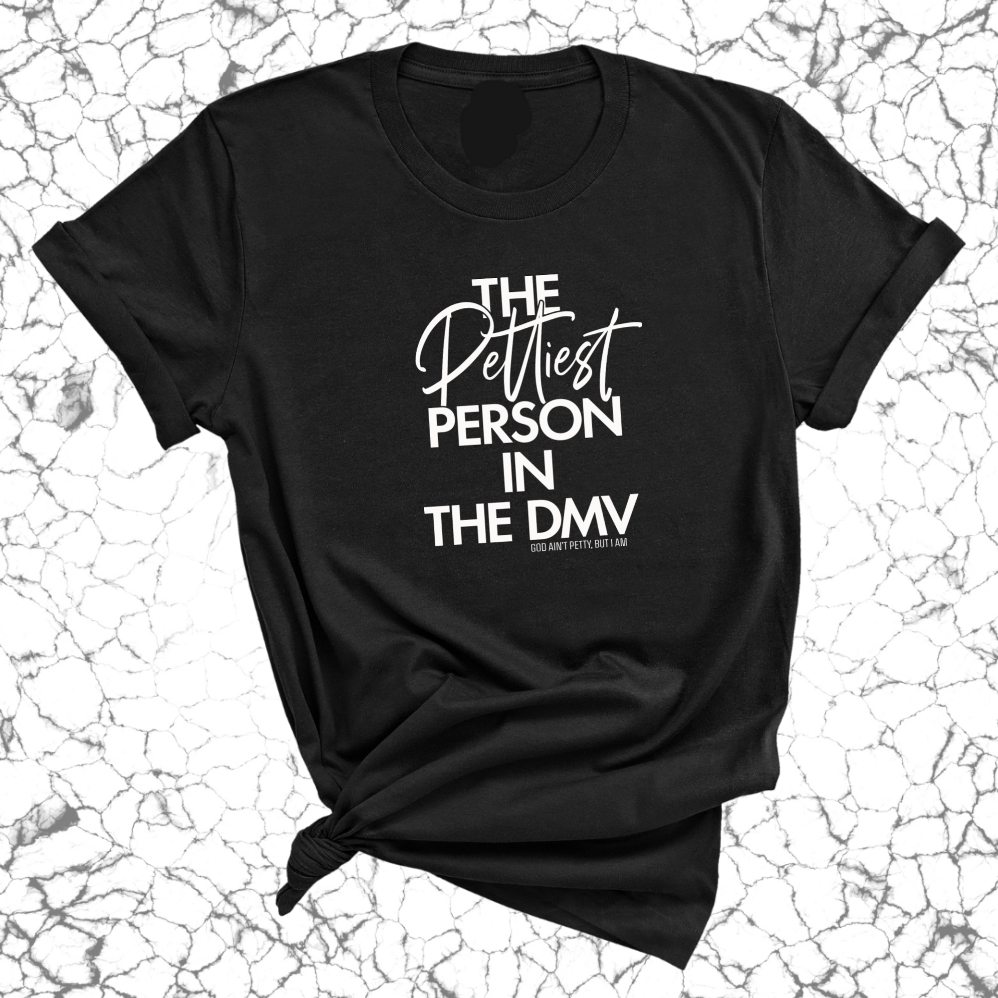 The Pettiest Person in the DMV Unisex Tee-T-Shirt-The Original God Ain't Petty But I Am