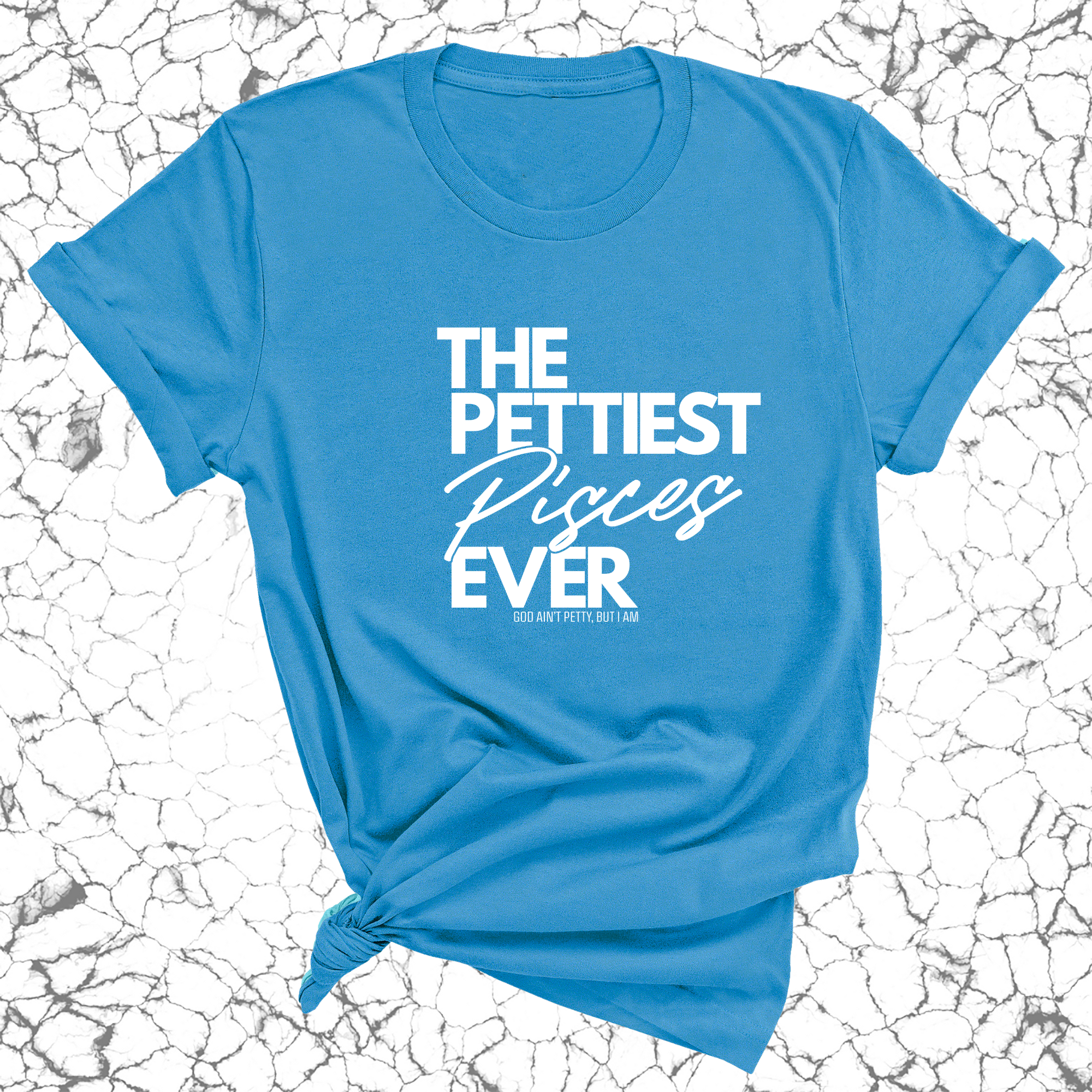 The Pettiest Pisces Ever Unisex Tee-T-Shirt-The Original God Ain't Petty But I Am