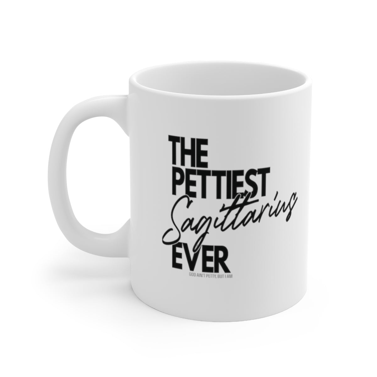 The Pettiest Sagittarius Ever Mug 11oz (White/Black)-Mug-The Original God Ain't Petty But I Am