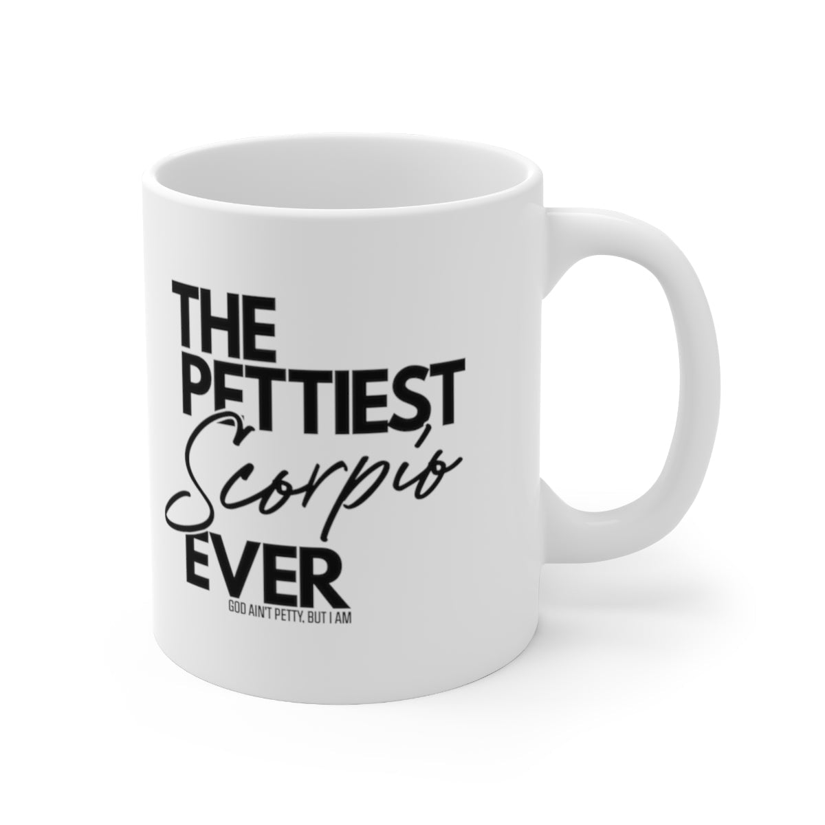 The Pettiest Scorpio Ever Mug 11oz (White/Black)-Mug-The Original God Ain't Petty But I Am