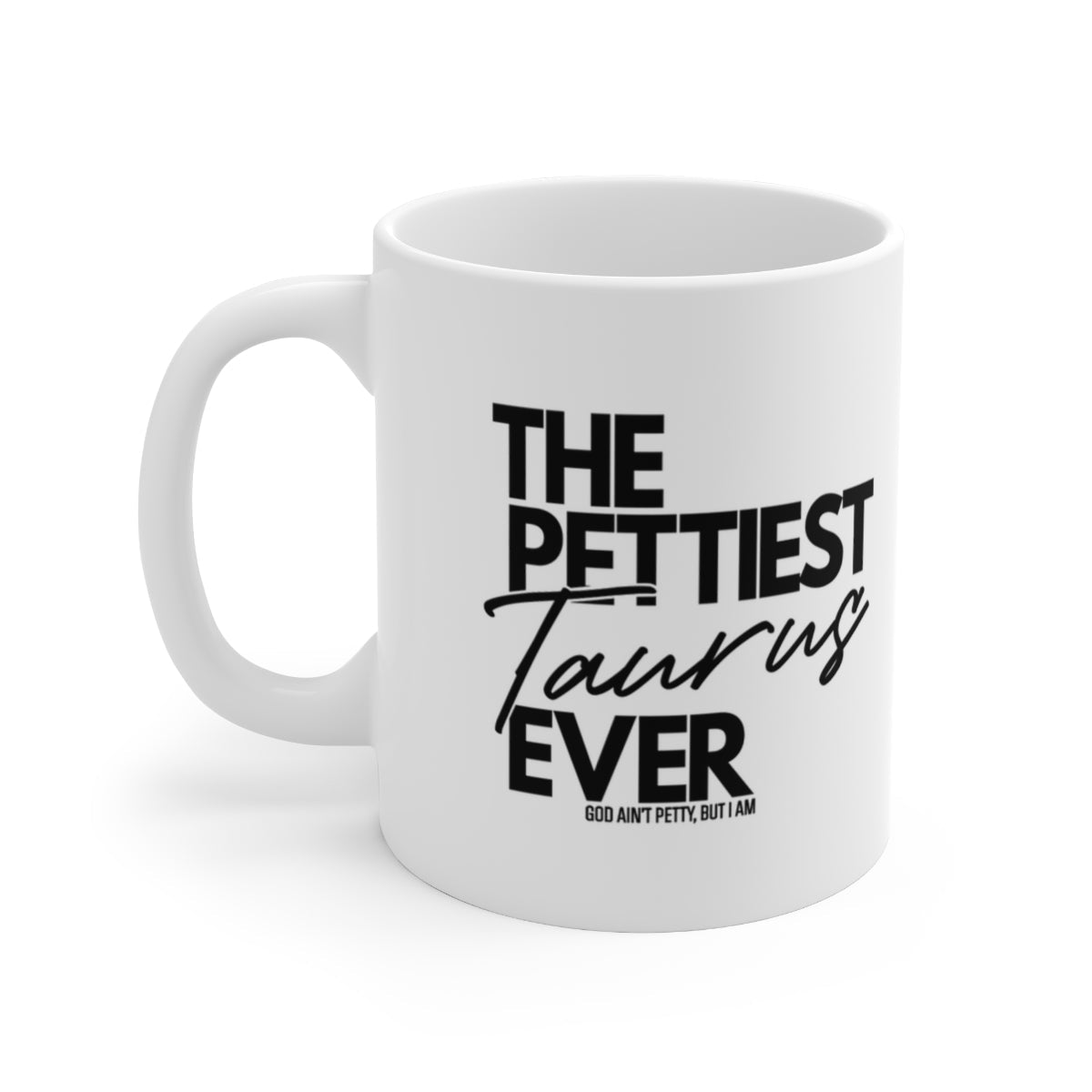 The Pettiest Taurus Ever Mug 11oz (White/Black)-Mug-The Original God Ain't Petty But I Am