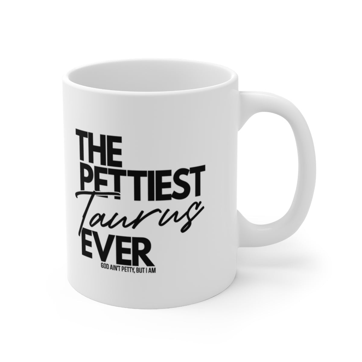 The Pettiest Taurus Ever Mug 11oz (White/Black)-Mug-The Original God Ain't Petty But I Am