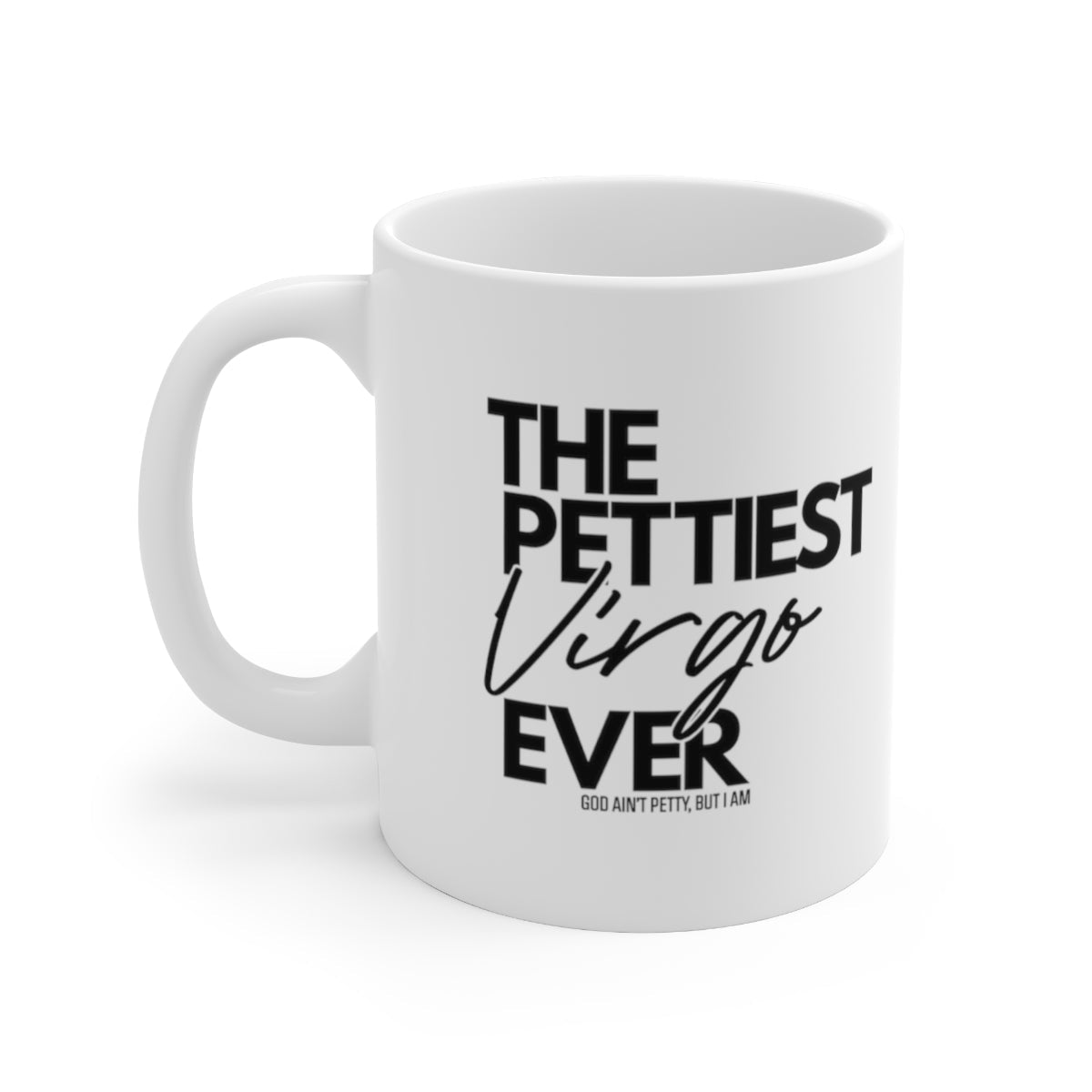 The Pettiest Virgo Ever Mug 11oz (White/Black)-Mug-The Original God Ain't Petty But I Am