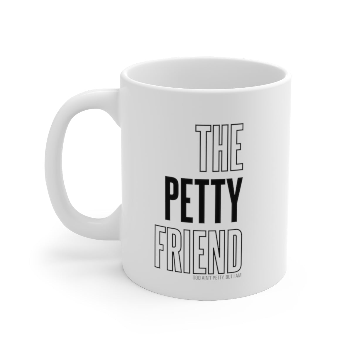 The Petty Friend Mug 11oz (White/Black)-Mug-The Original God Ain't Petty But I Am