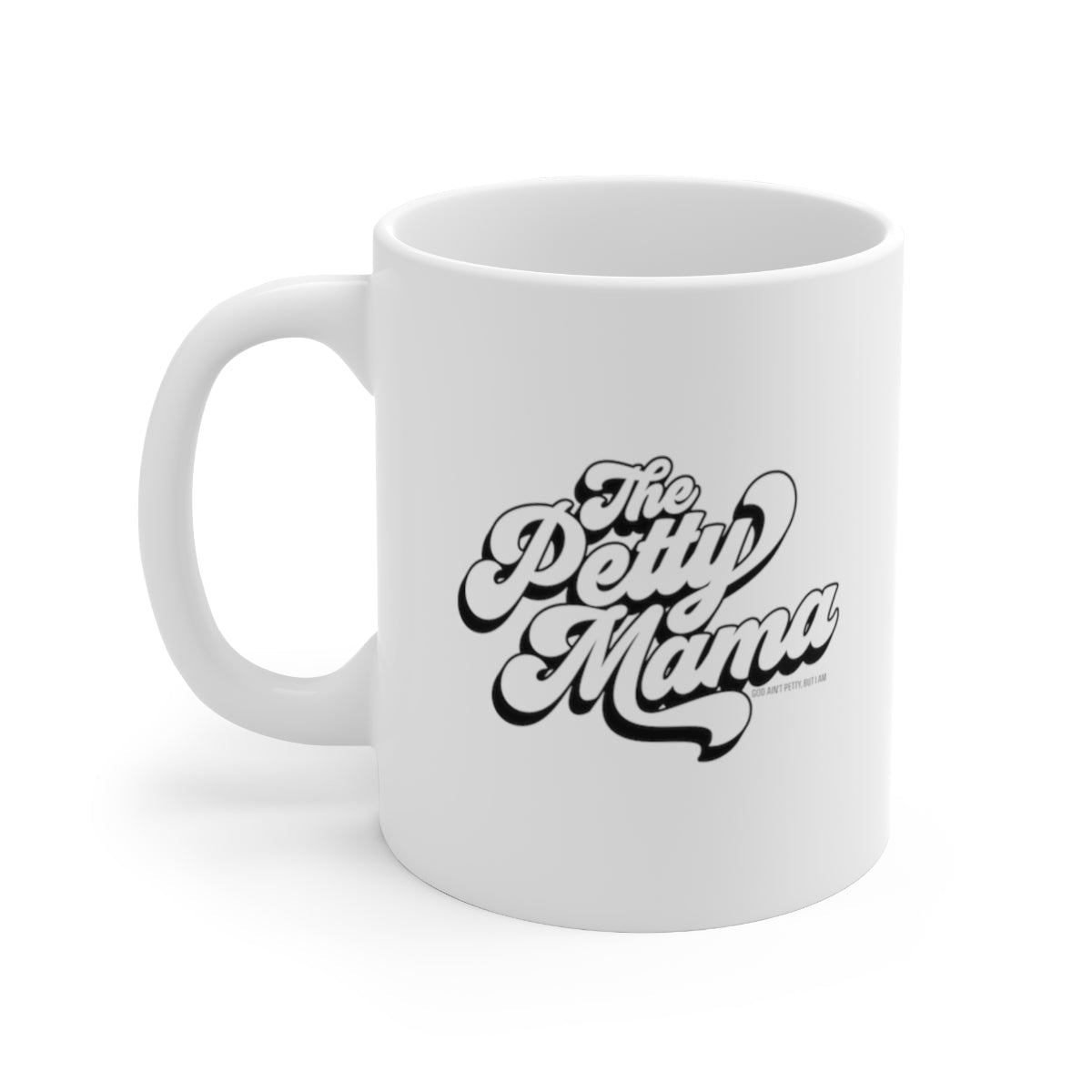 The Petty Mama Mug 11oz (White/Black)-Mug-The Original God Ain't Petty But I Am