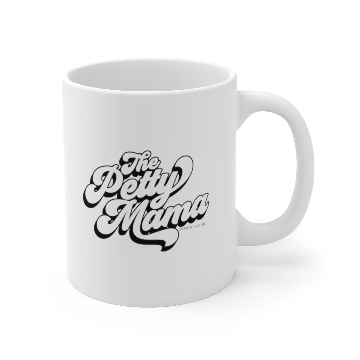 The Petty Mama Mug 11oz (White/Black)-Mug-The Original God Ain't Petty But I Am