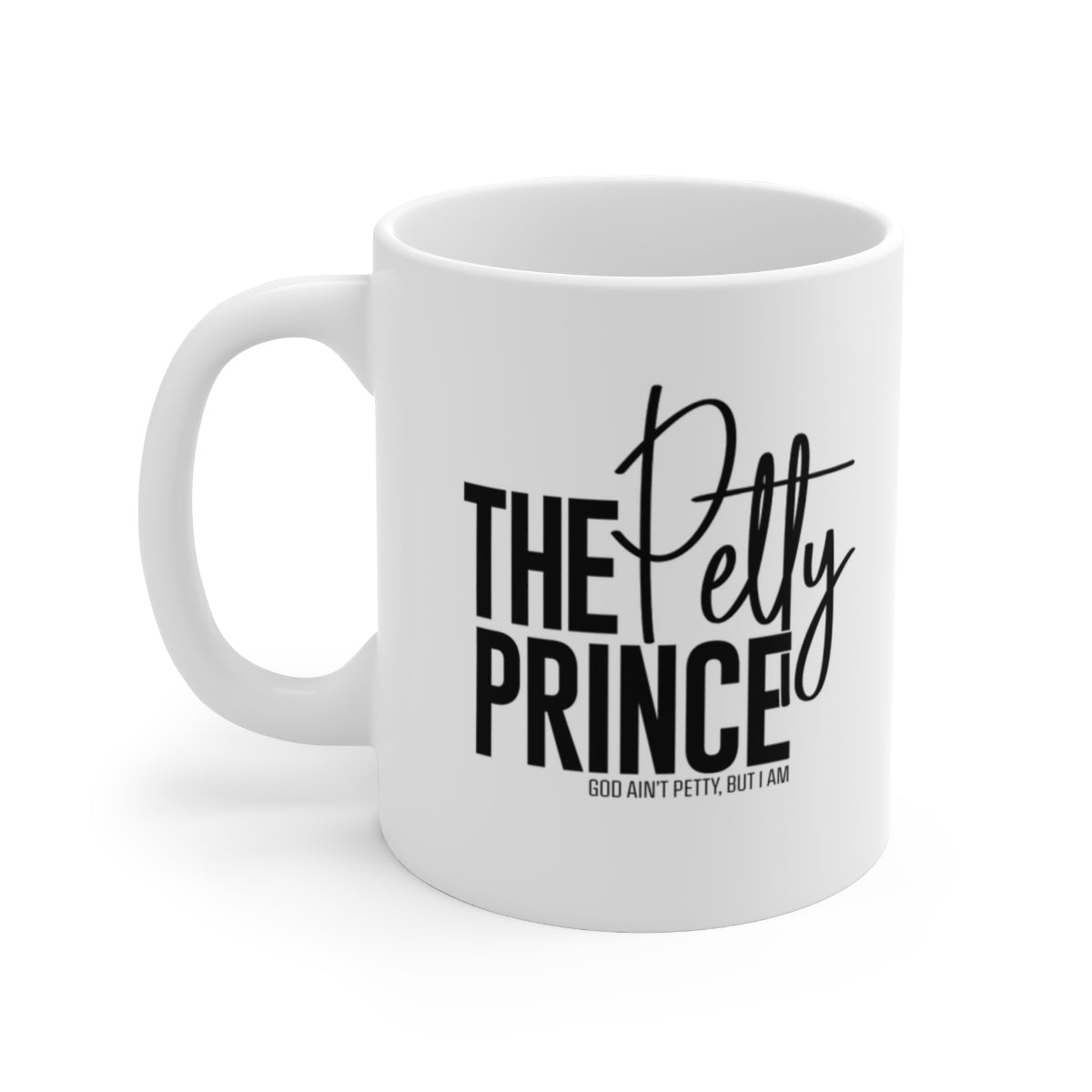 The Petty Prince Mug 11oz (White/Black)-Mug-The Original God Ain't Petty But I Am