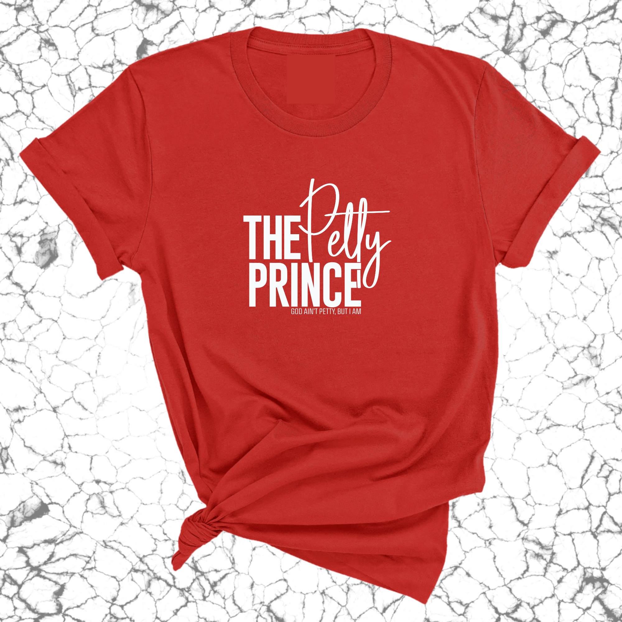 The Petty Prince Unisex Tee-T-Shirt-The Original God Ain't Petty But I Am