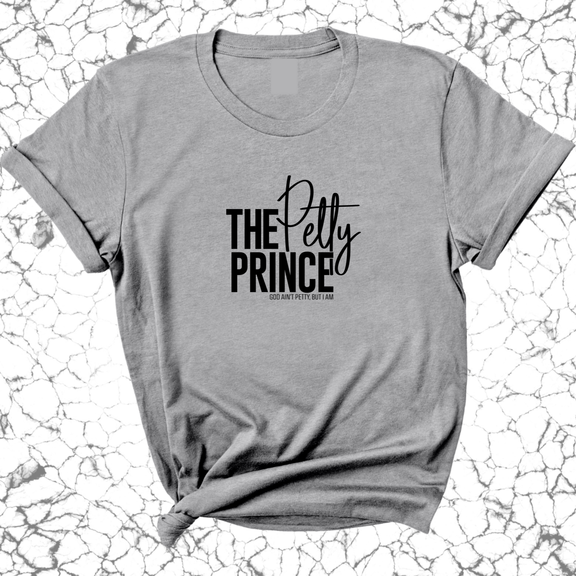 The Petty Prince Unisex Tee-T-Shirt-The Original God Ain't Petty But I Am