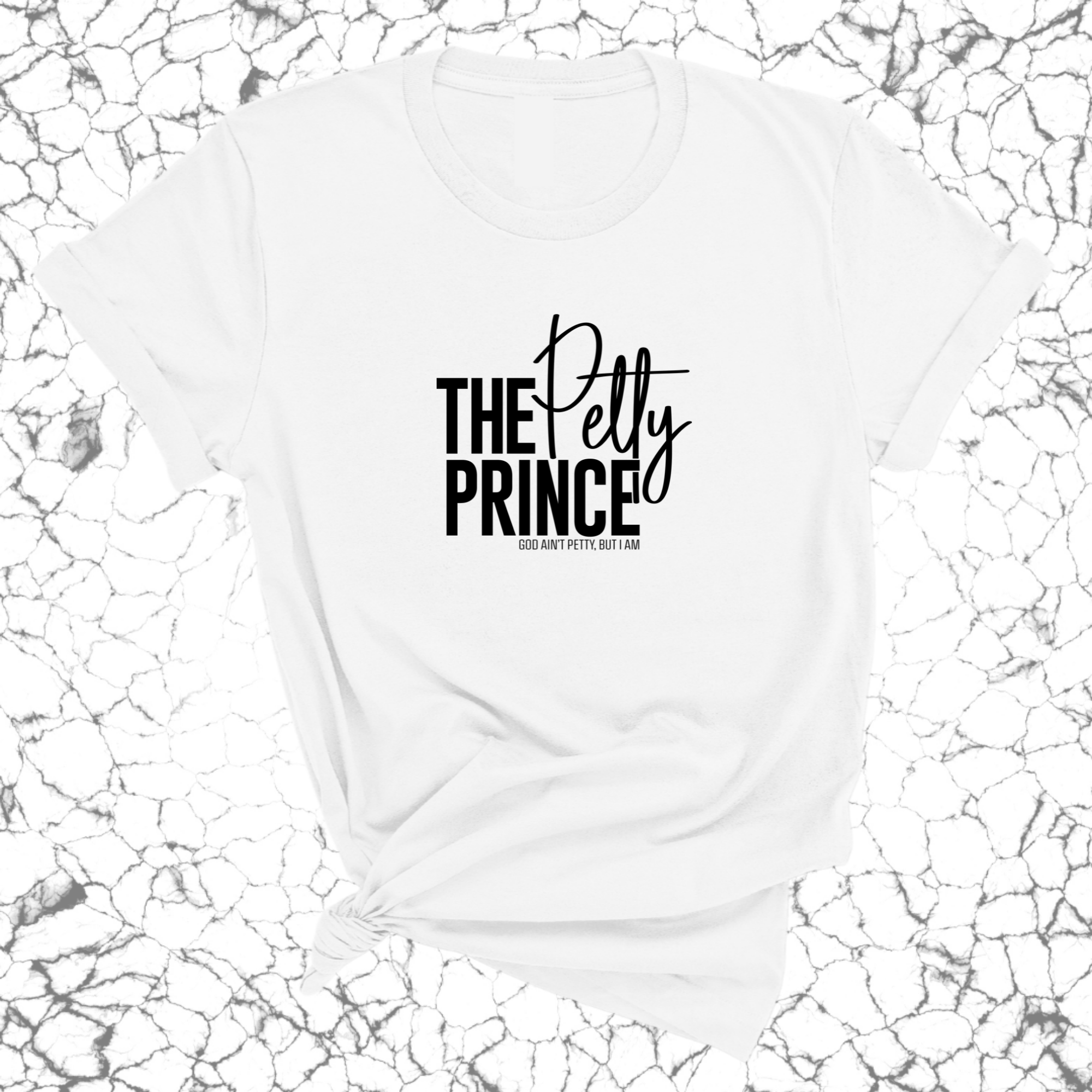 The Petty Prince Unisex Tee-T-Shirt-The Original God Ain't Petty But I Am