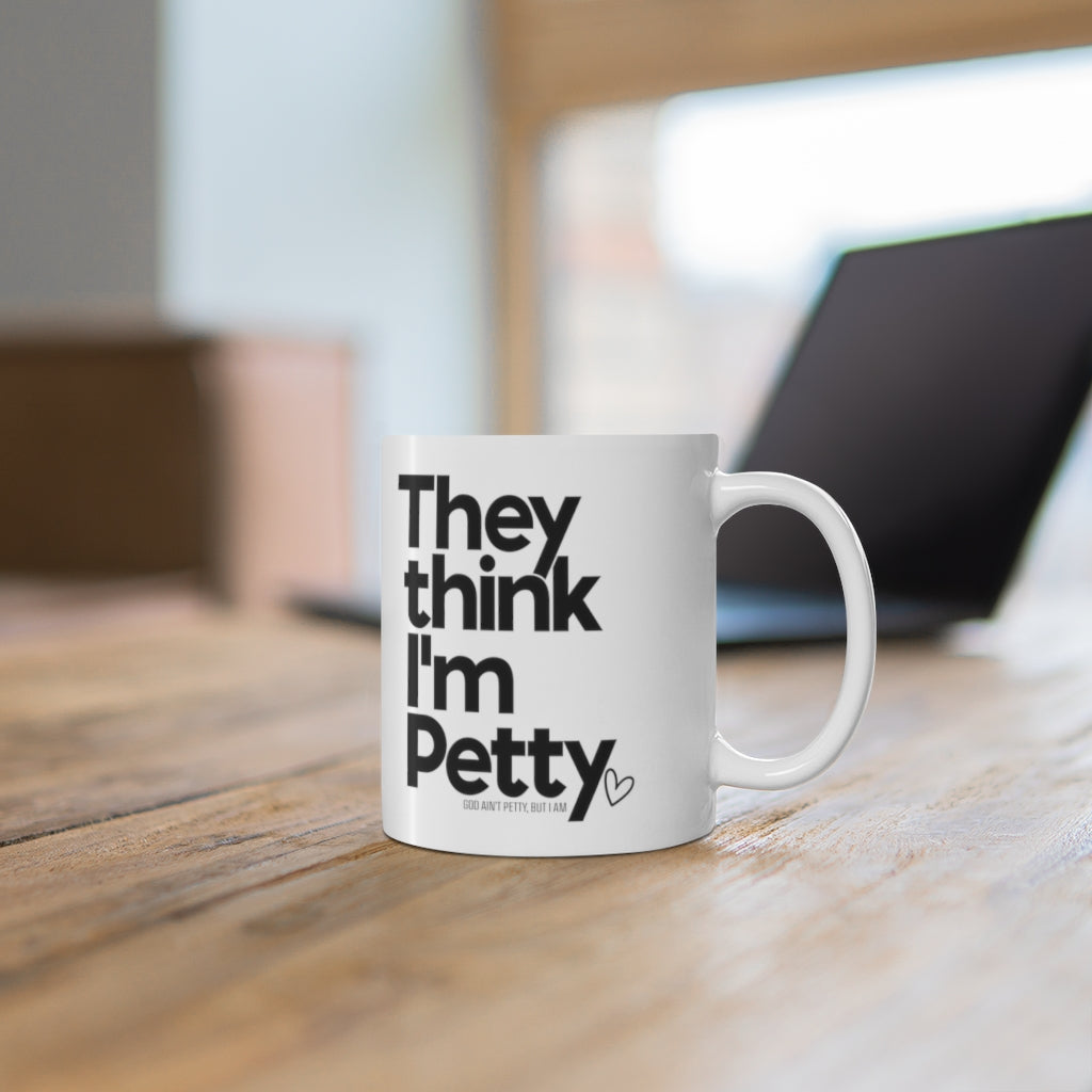 They Think I'm Petty Ceramic Mug 11oz (White/Black)-Mug-The Original God Ain't Petty But I Am