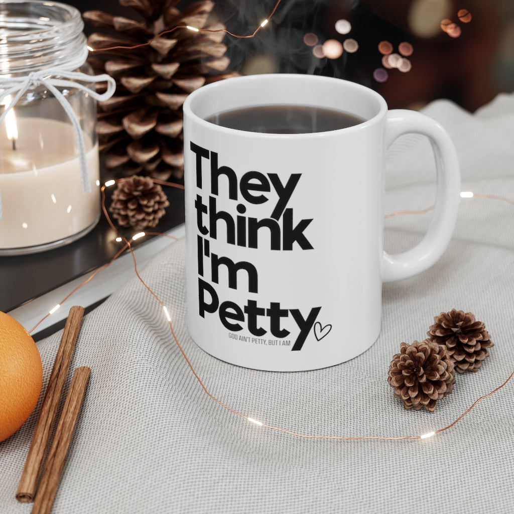 They Think I'm Petty Ceramic Mug 11oz (White/Black)-Mug-The Original God Ain't Petty But I Am