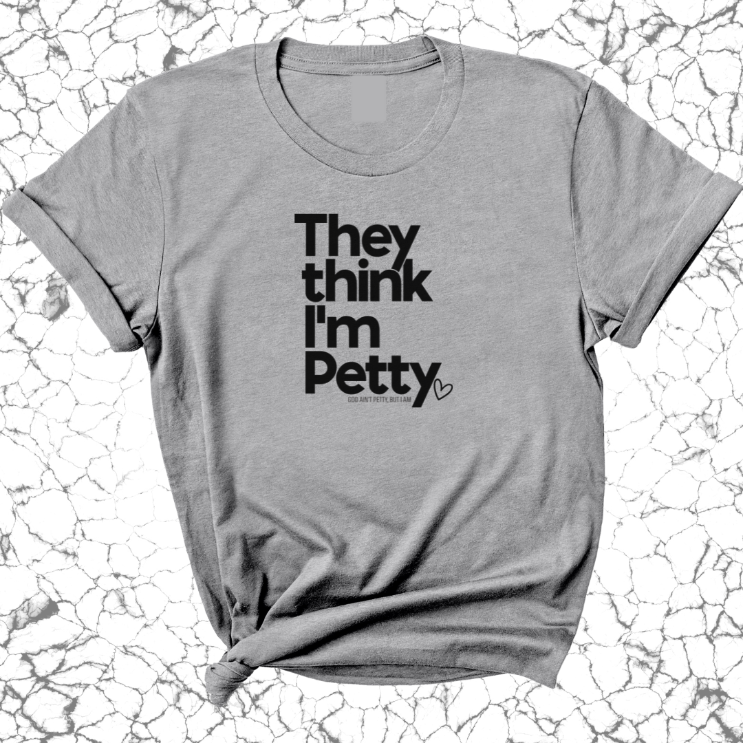 They Think I'm Petty Unisex Tee-T-Shirt-The Original God Ain't Petty But I Am