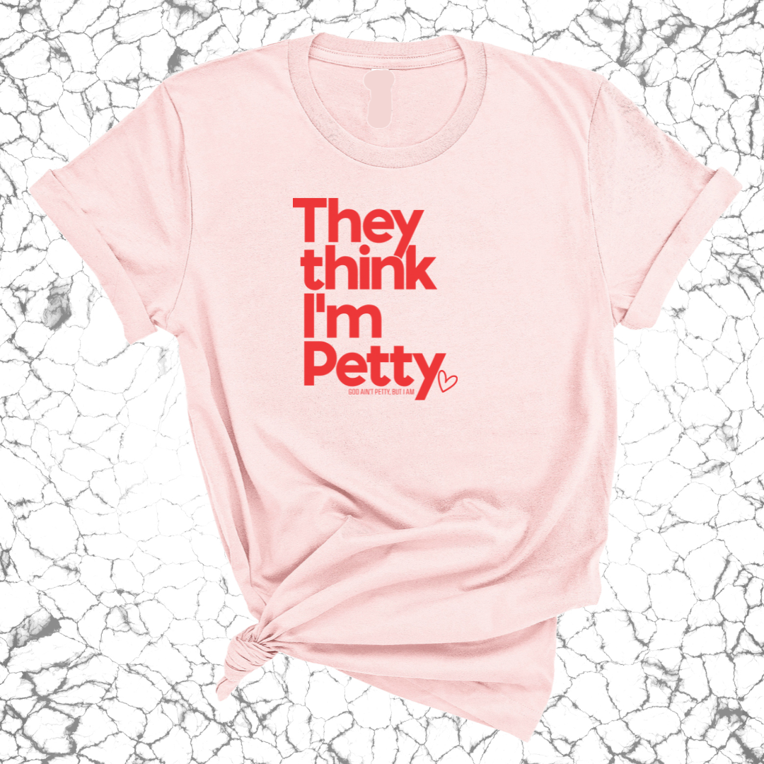 They Think I'm Petty Unisex Tee-T-Shirt-The Original God Ain't Petty But I Am