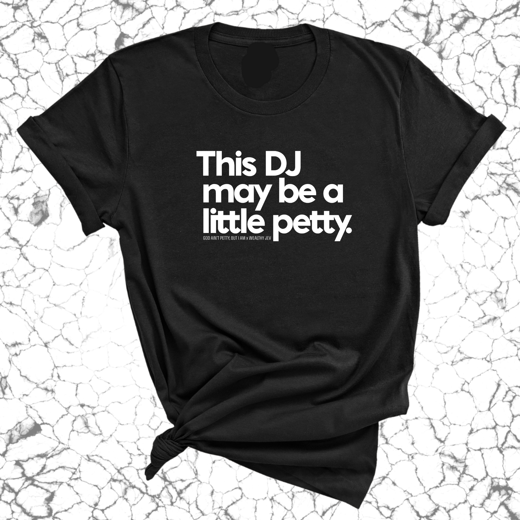 This DJ maybe a little petty Unisex Tee (God Ain't Petty, but I Am x Wealthy Jev Collab)-T-Shirt-The Original God Ain't Petty But I Am