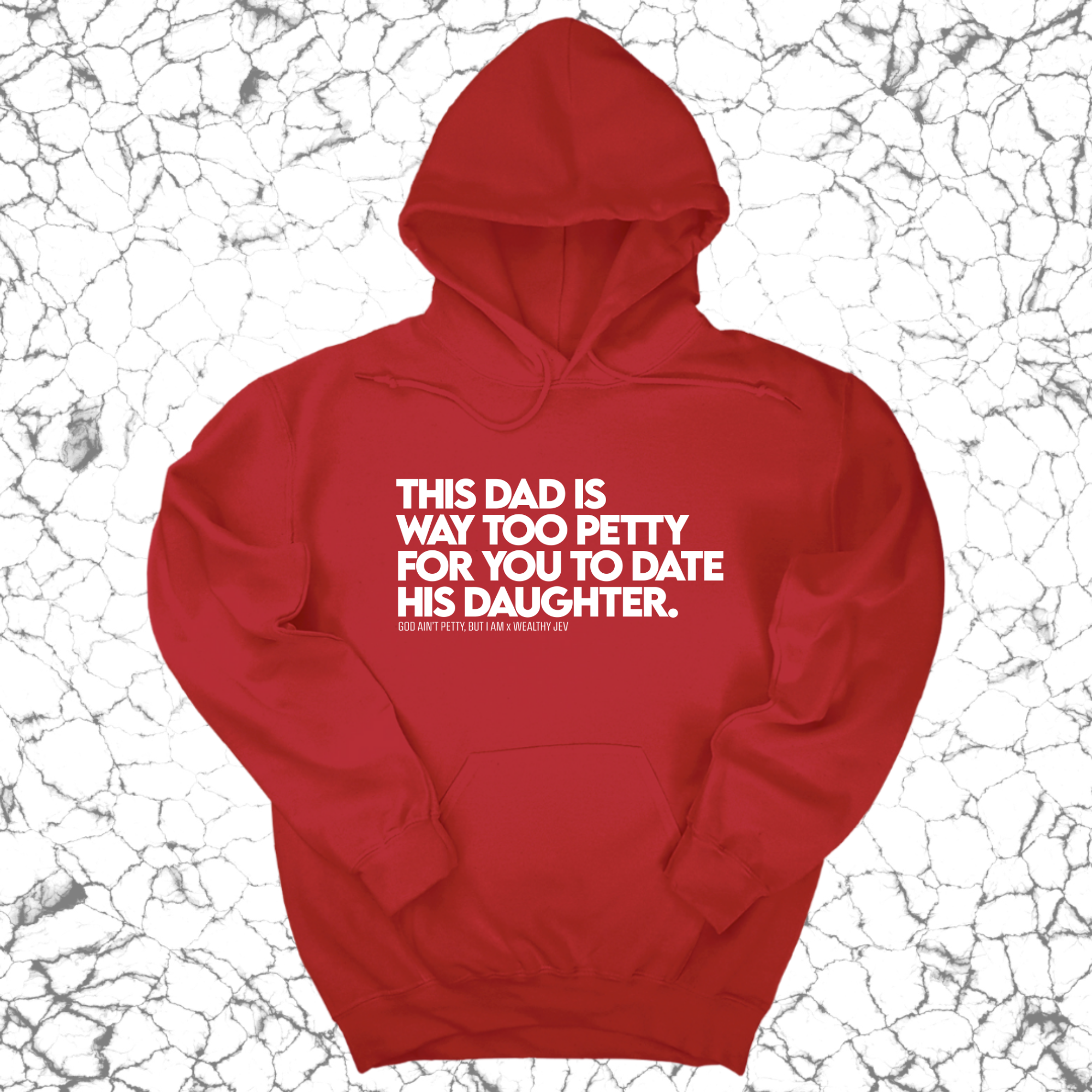 This Dad is way too petty for you to date his daughter Unisex Hoodie (God Ain't Petty, but I Am x Wealthy Jev Collab)-Hoodie-The Original God Ain't Petty But I Am