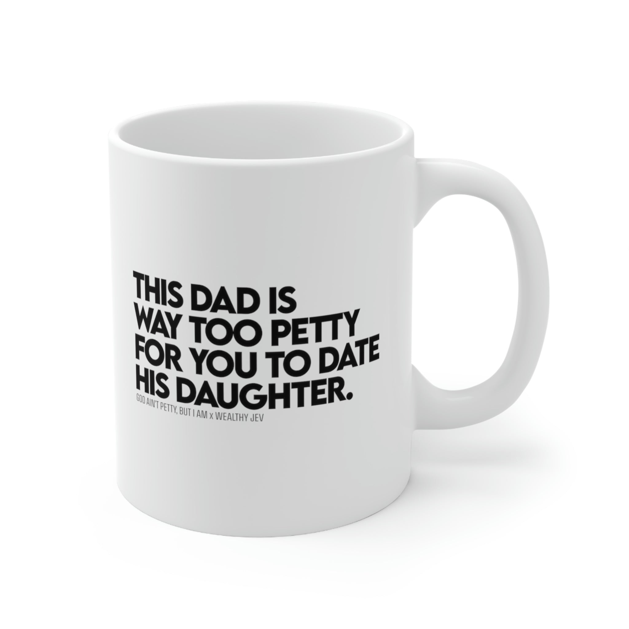 This dad is way too petty for you to date his daughter Mug11oz (White/Black) (God Ain't Petty, but I Am x Wealthy Jev Collab)-Mug-The Original God Ain't Petty But I Am