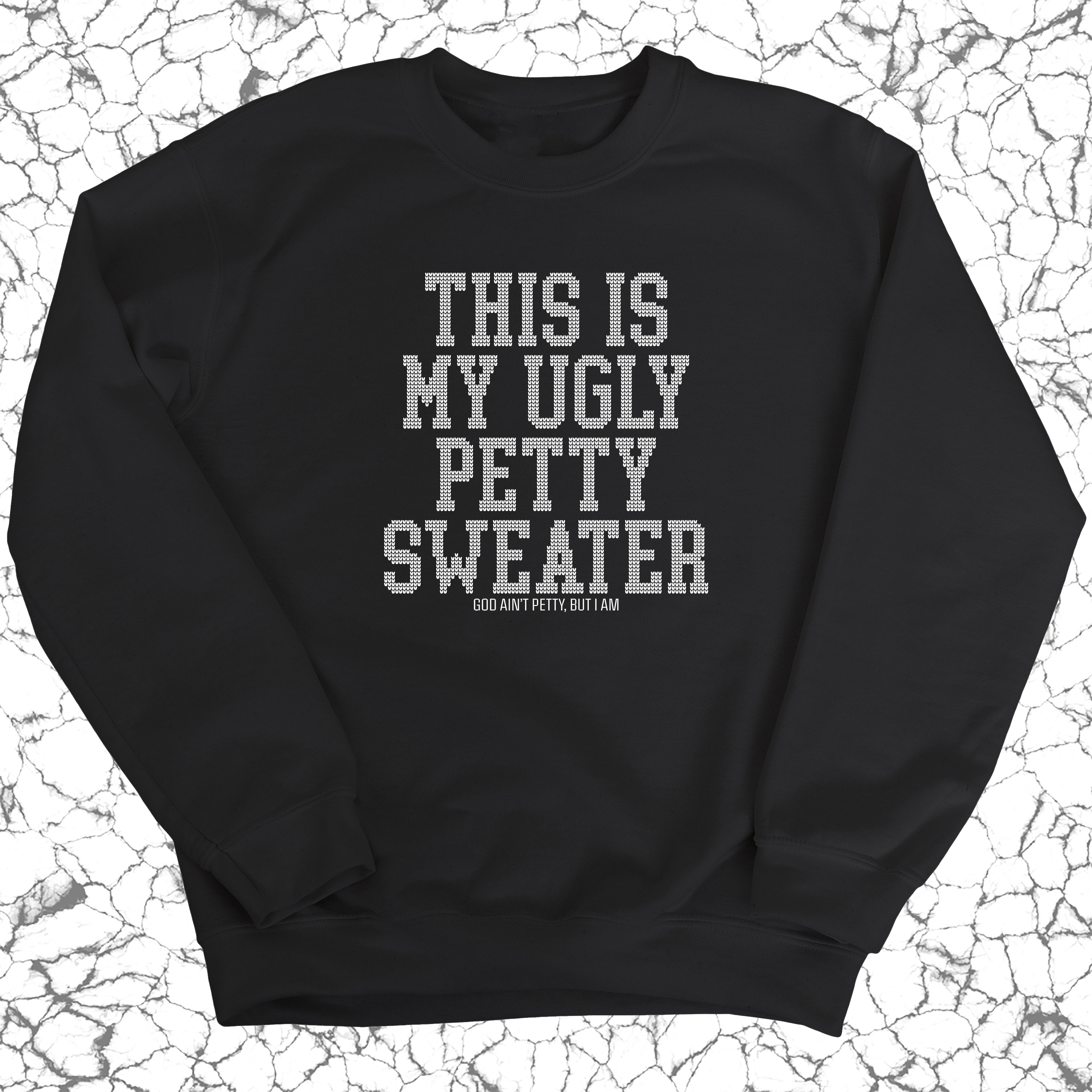 This is My Ugly Petty Sweater Unisex Sweatshirt-Sweatshirt-The Original God Ain't Petty But I Am