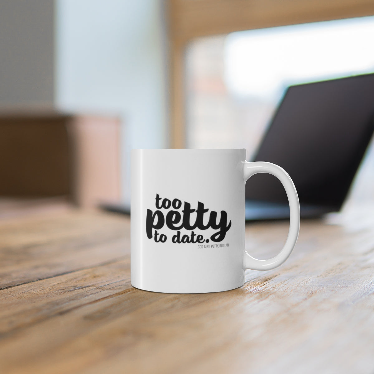 Too petty to Date Mug 11oz (White/Black)-Mug-The Original God Ain't Petty But I Am