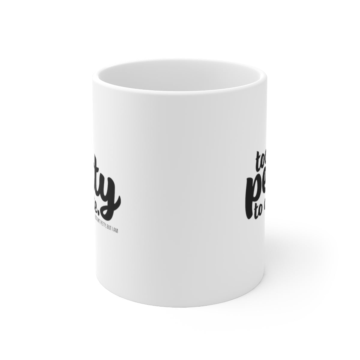 Too petty to Date Mug 11oz (White/Black)-Mug-The Original God Ain't Petty But I Am