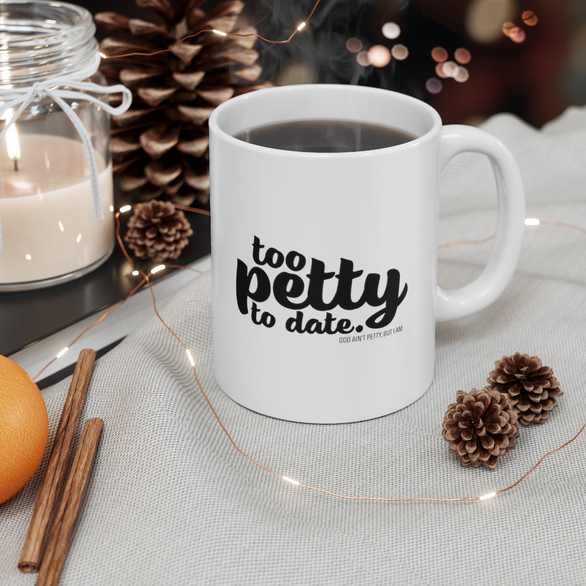 Too petty to Date Mug 11oz (White/Black)-Mug-The Original God Ain't Petty But I Am