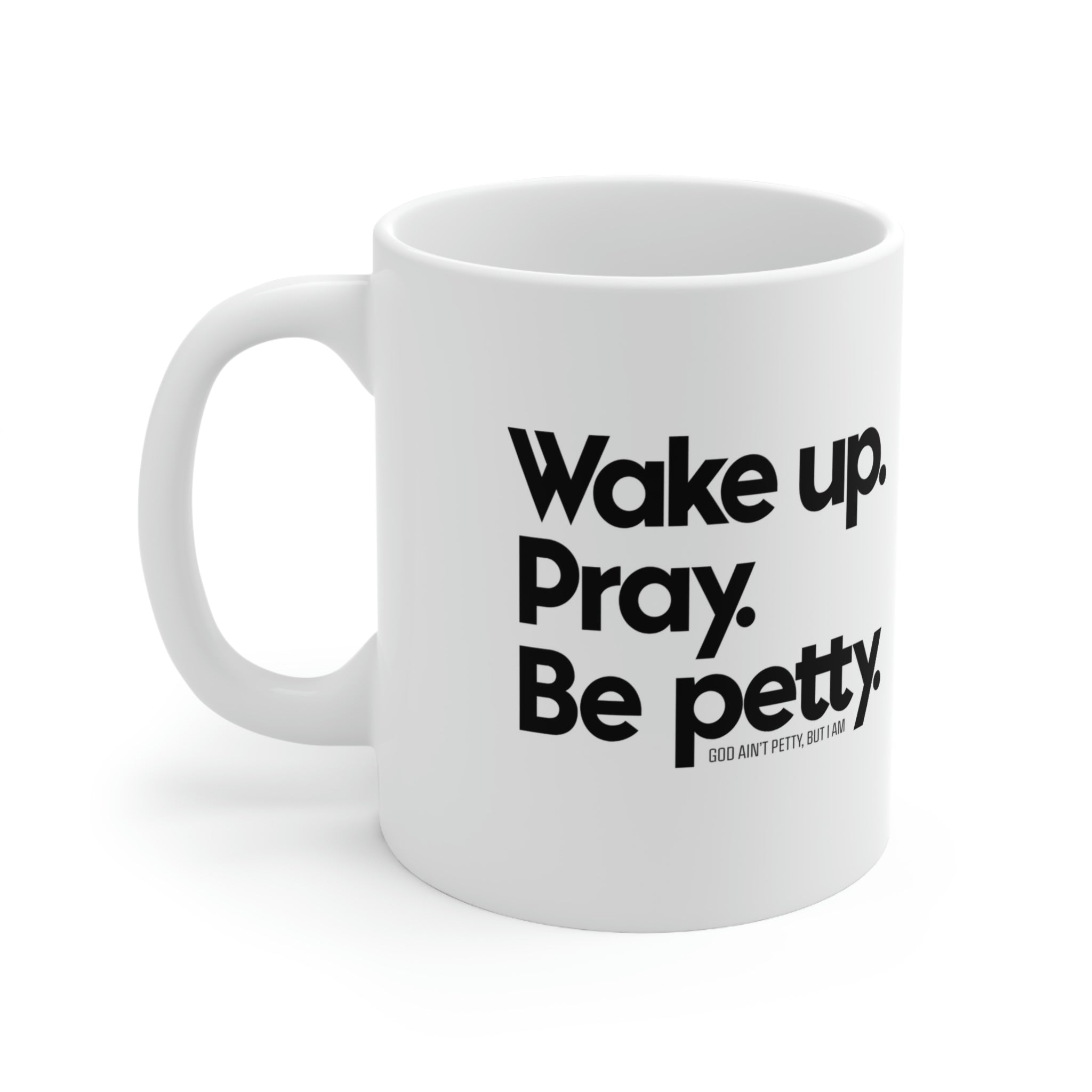 Wake up. Pray. Be Petty Mug 11oz (White/Black)-Mug-The Original God Ain't Petty But I Am