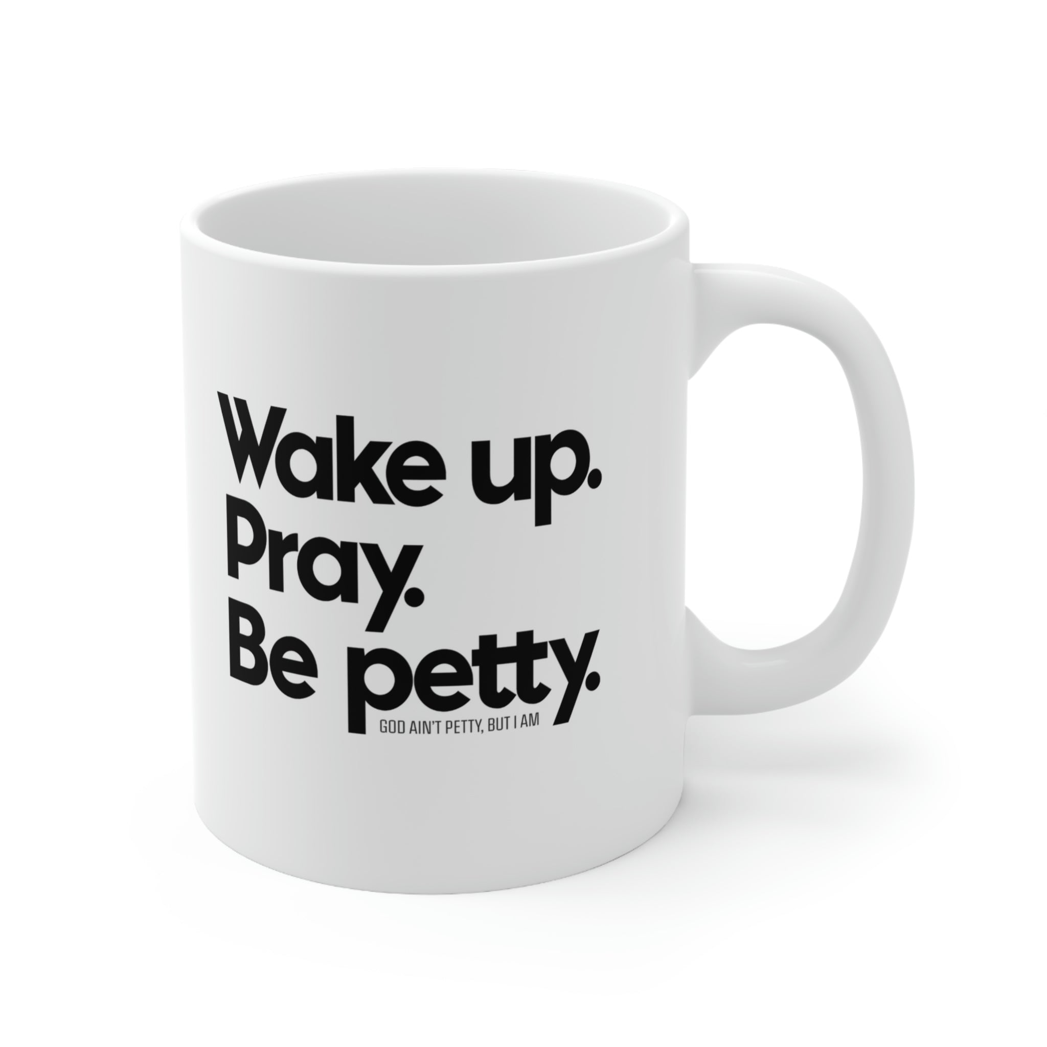 Wake up. Pray. Be Petty Mug 11oz (White/Black)-Mug-The Original God Ain't Petty But I Am