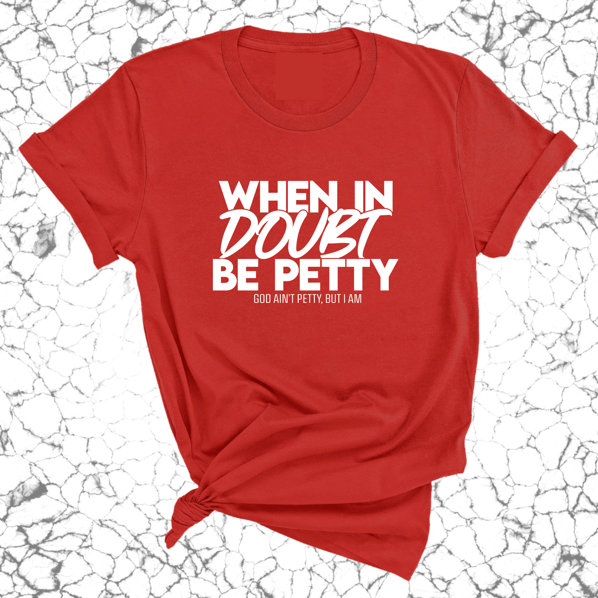 When in doubt be Petty Unisex Tee-T-Shirt-The Original God Ain't Petty But I Am