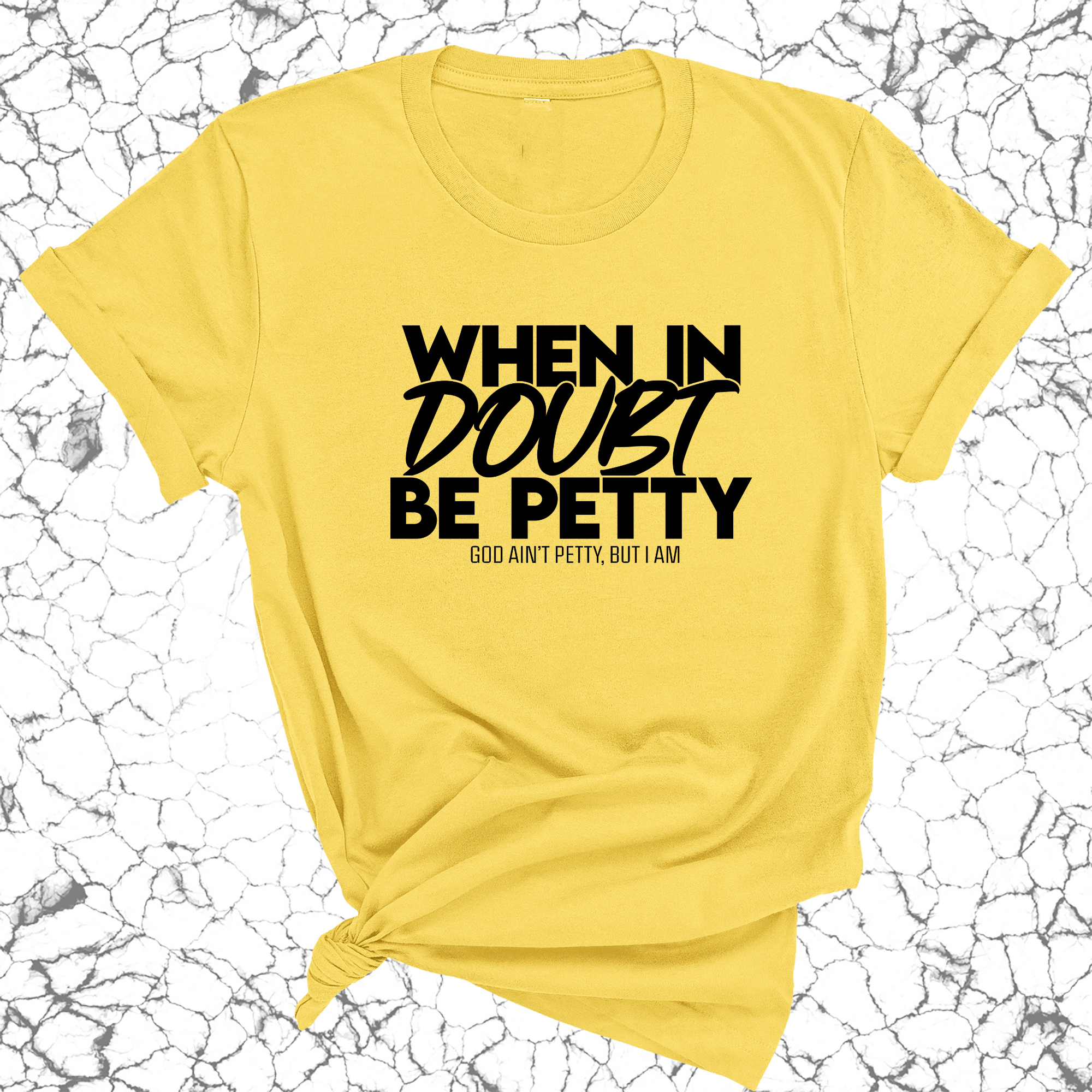 When in doubt be Petty Unisex Tee-T-Shirt-The Original God Ain't Petty But I Am