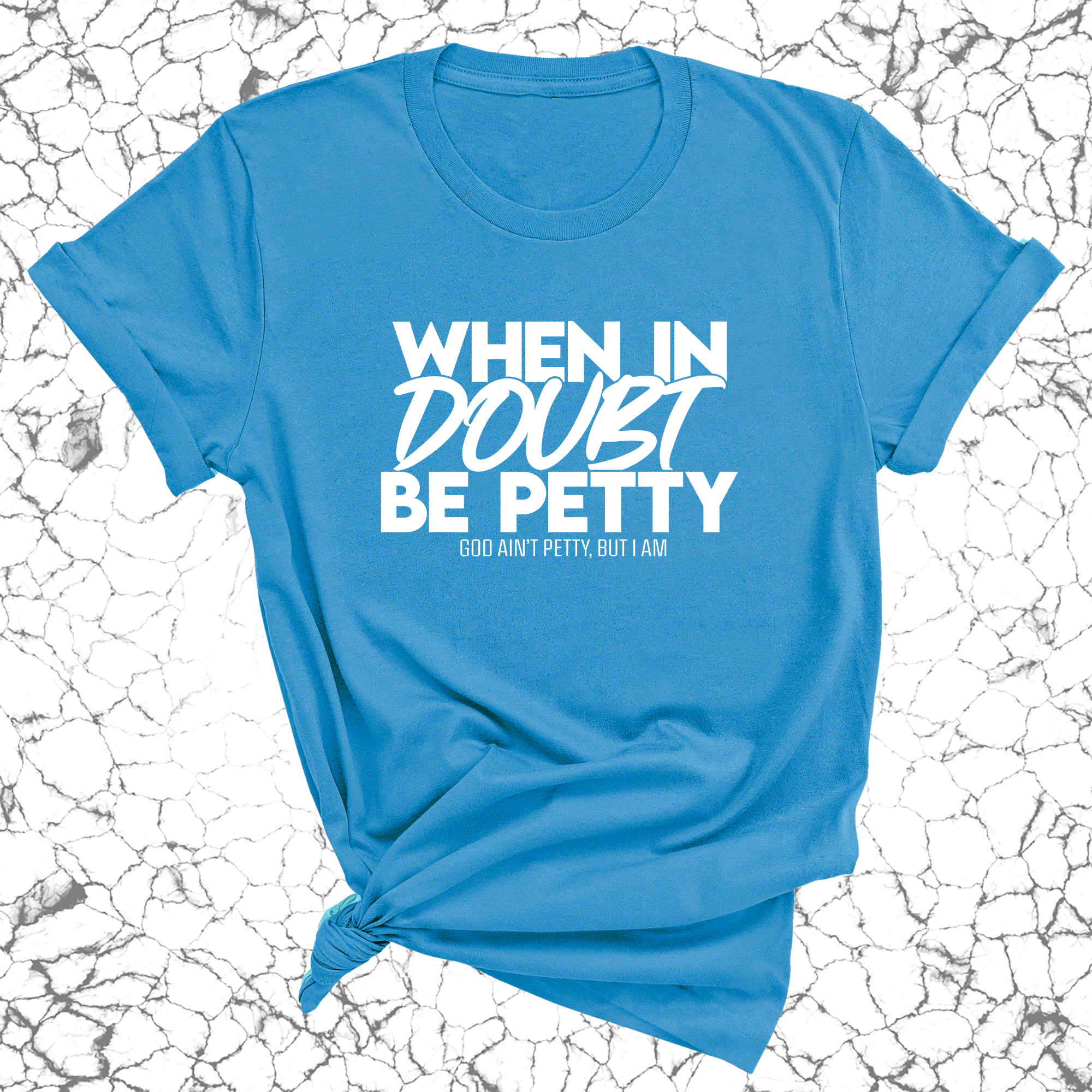 When in doubt be Petty Unisex Tee-T-Shirt-The Original God Ain't Petty But I Am