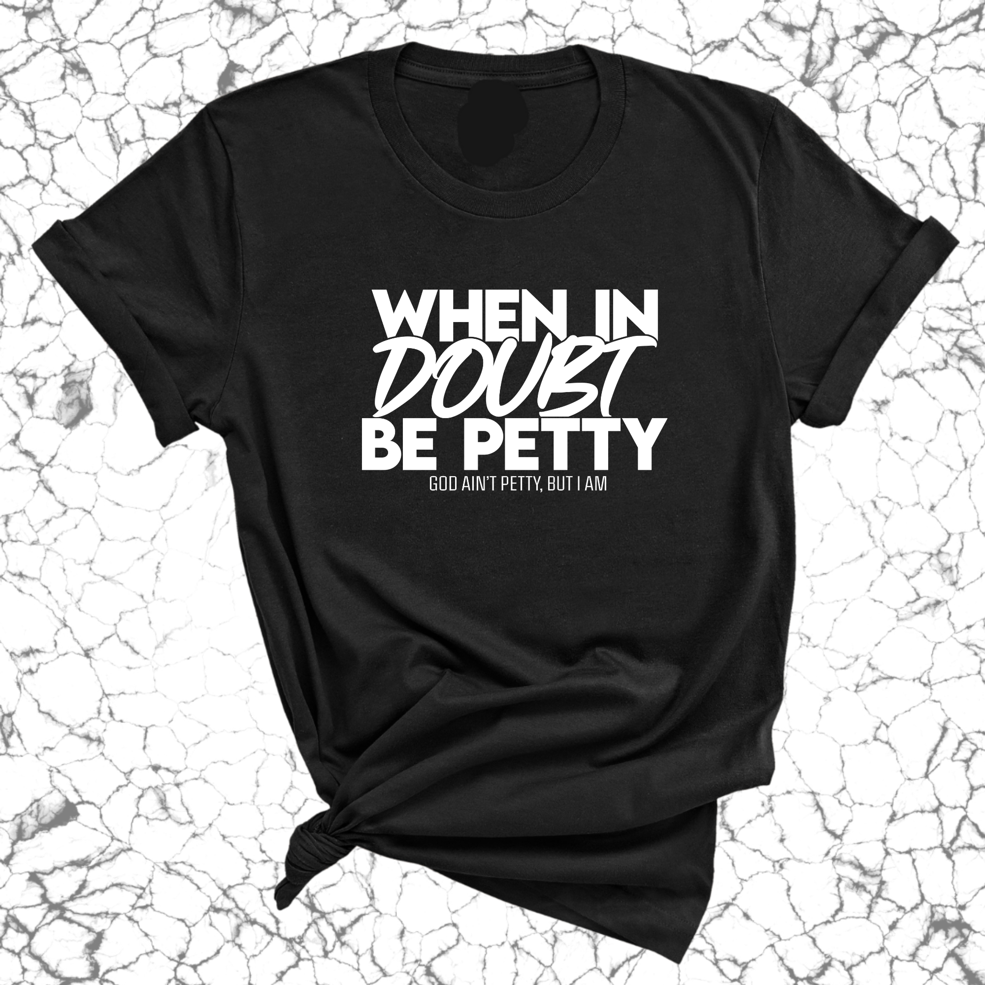 When in doubt be Petty Unisex Tee-T-Shirt-The Original God Ain't Petty But I Am