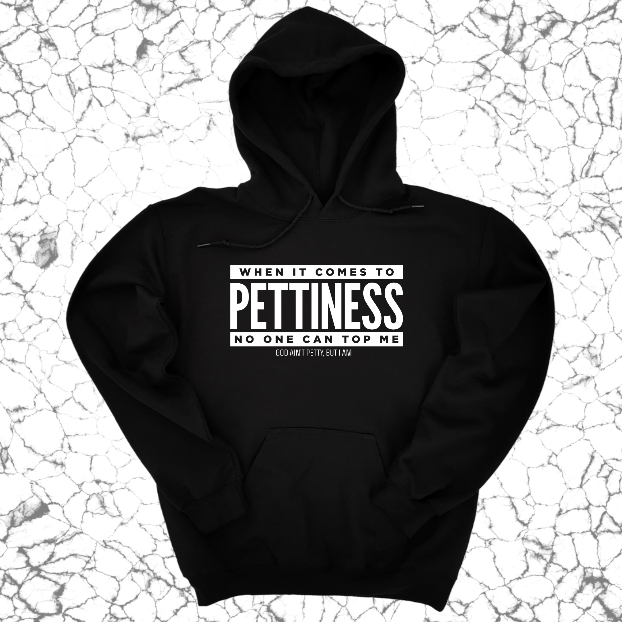 When it comes to Pettiness no one can top me Unisex Hoodie-Hoodie-The Original God Ain't Petty But I Am