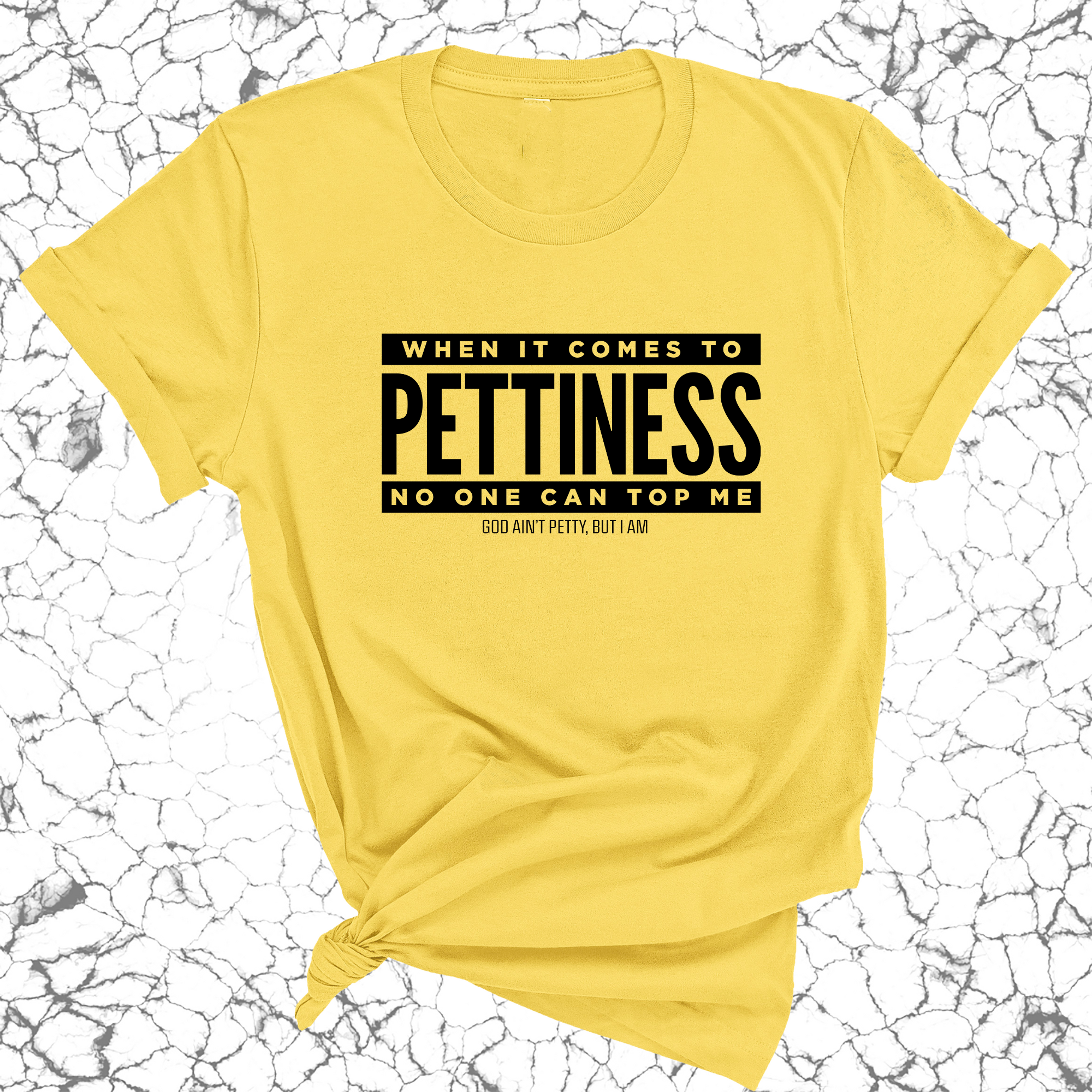 When it comes to Pettiness no one can top me Unisex Tee-T-Shirt-The Original God Ain't Petty But I Am