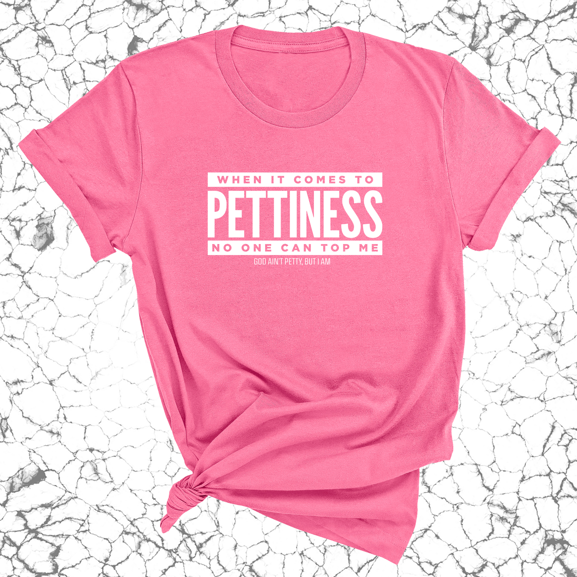 When it comes to Pettiness no one can top me Unisex Tee-T-Shirt-The Original God Ain't Petty But I Am