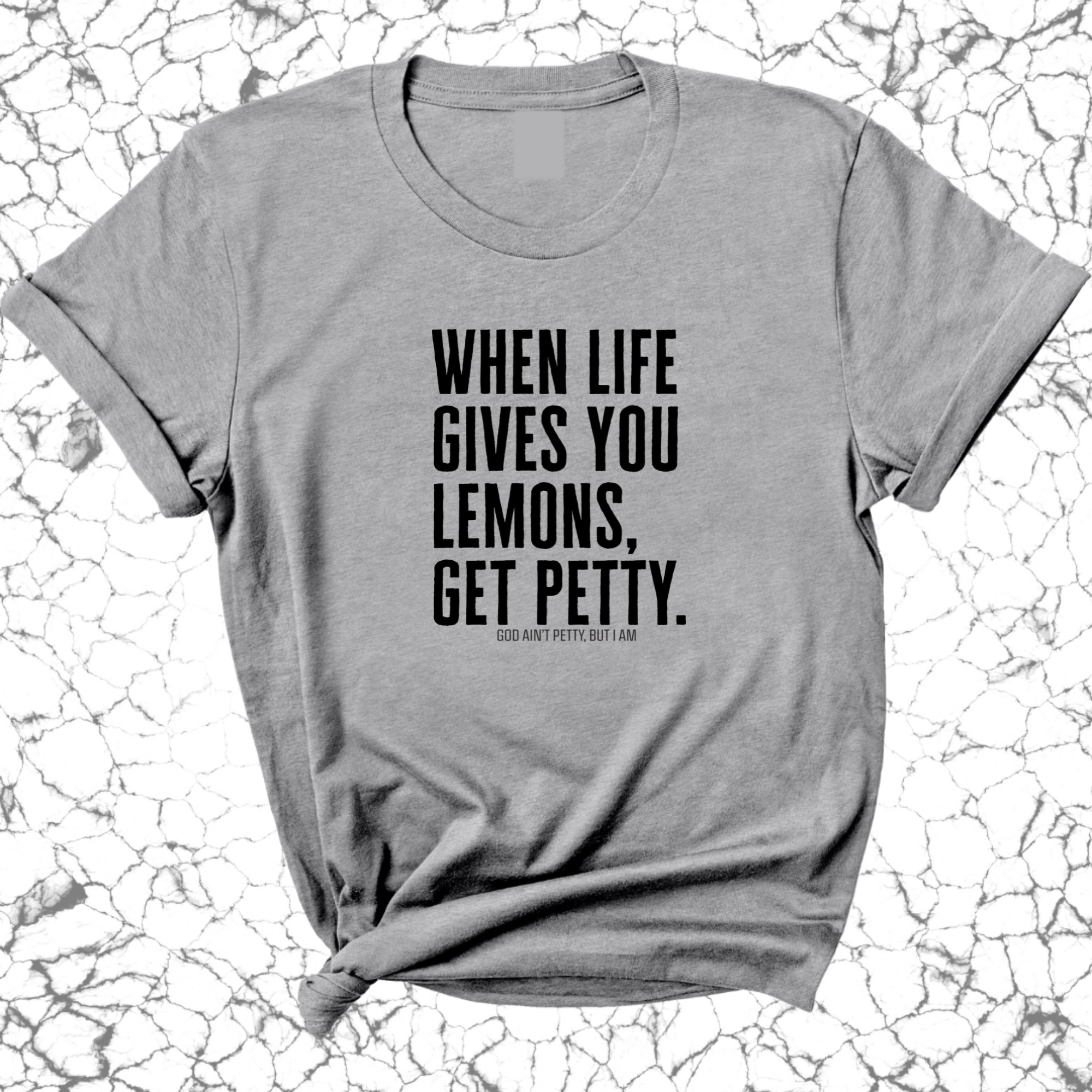 When life gives you lemons, get petty Unisex Tee-T-Shirt-The Original God Ain't Petty But I Am