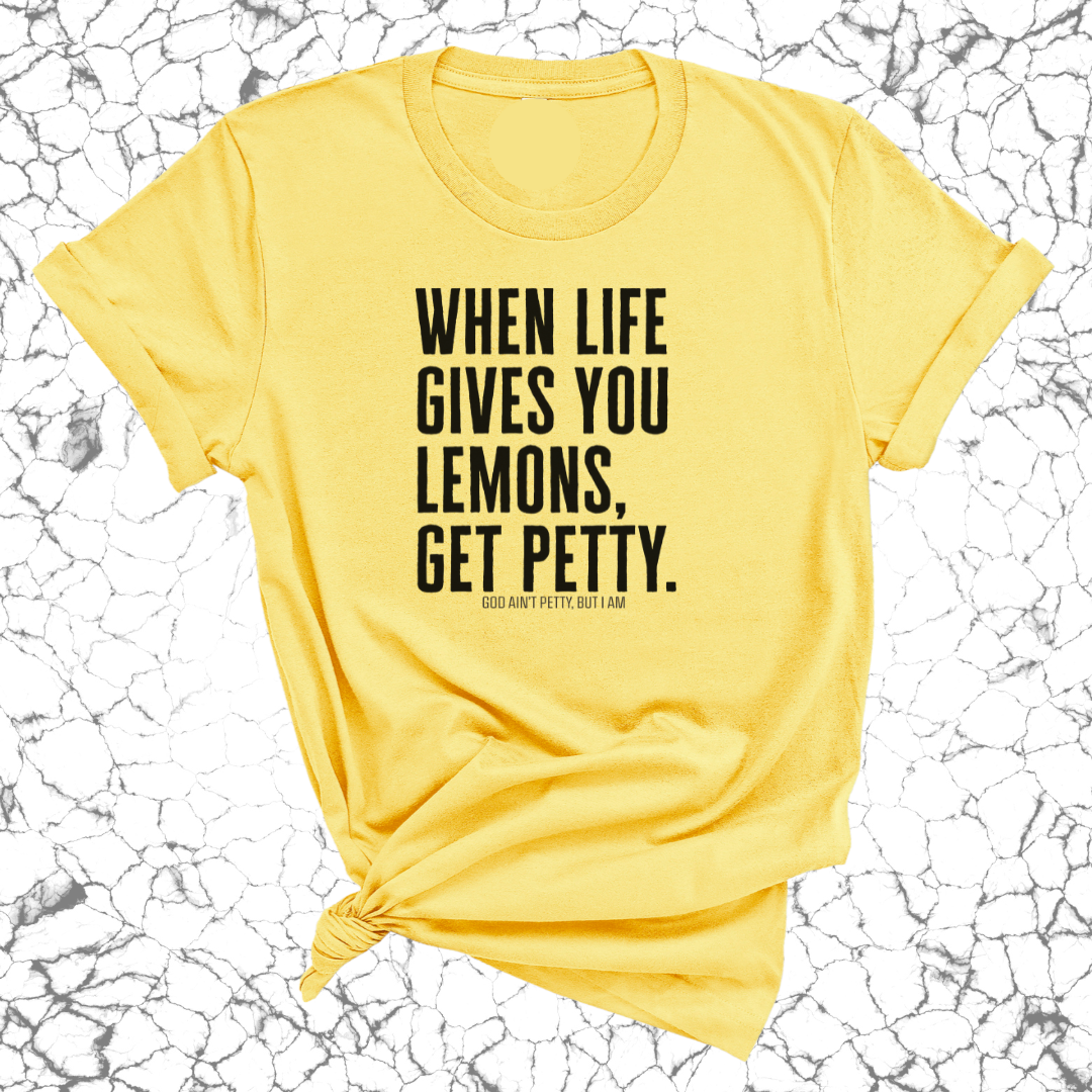 When life gives you lemons, get petty Unisex Tee-T-Shirt-The Original God Ain't Petty But I Am